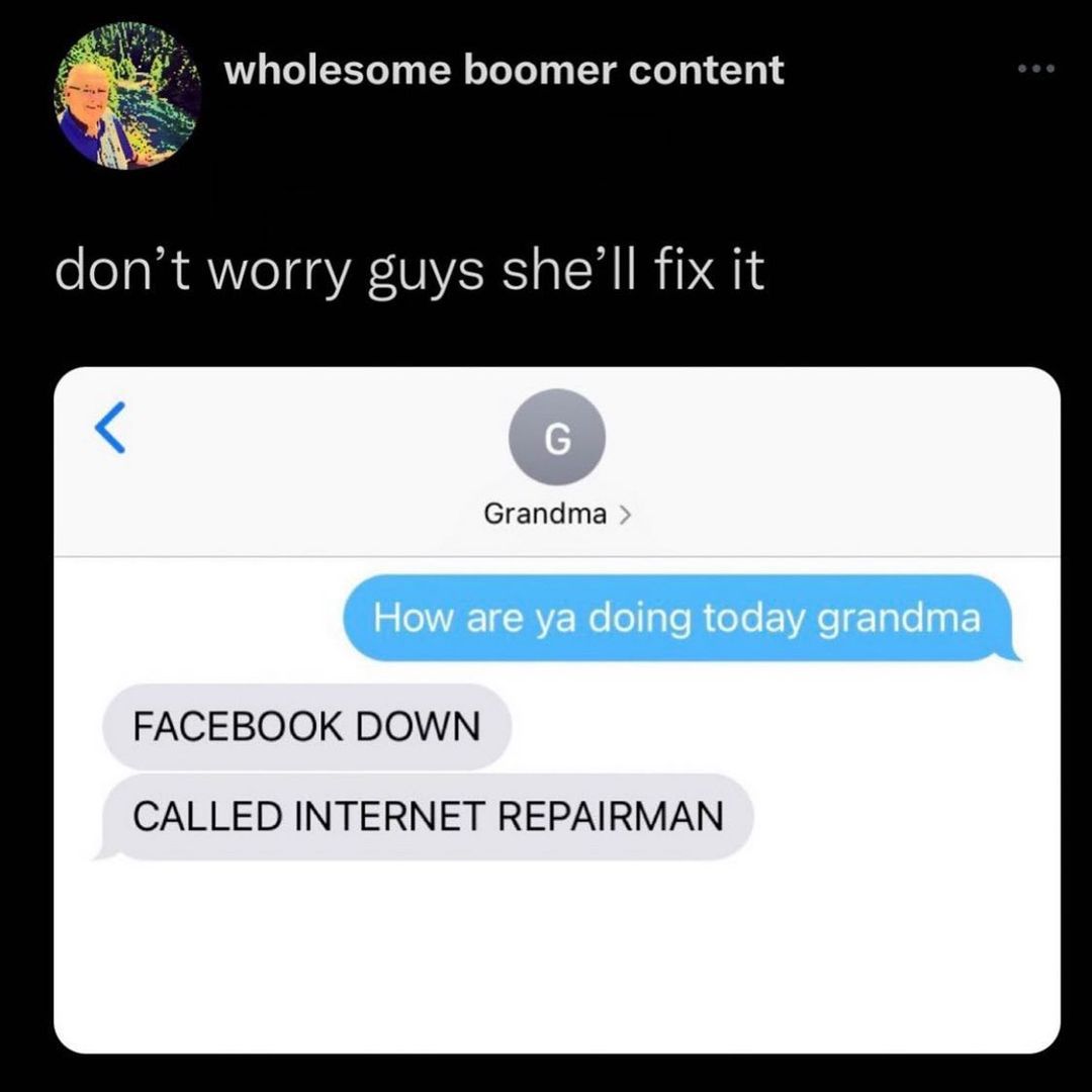 wholesome boomer content dont worry guys shell fix it Grandma FACEBOOK DOWN CALLED INTERNET REPAIRMAN