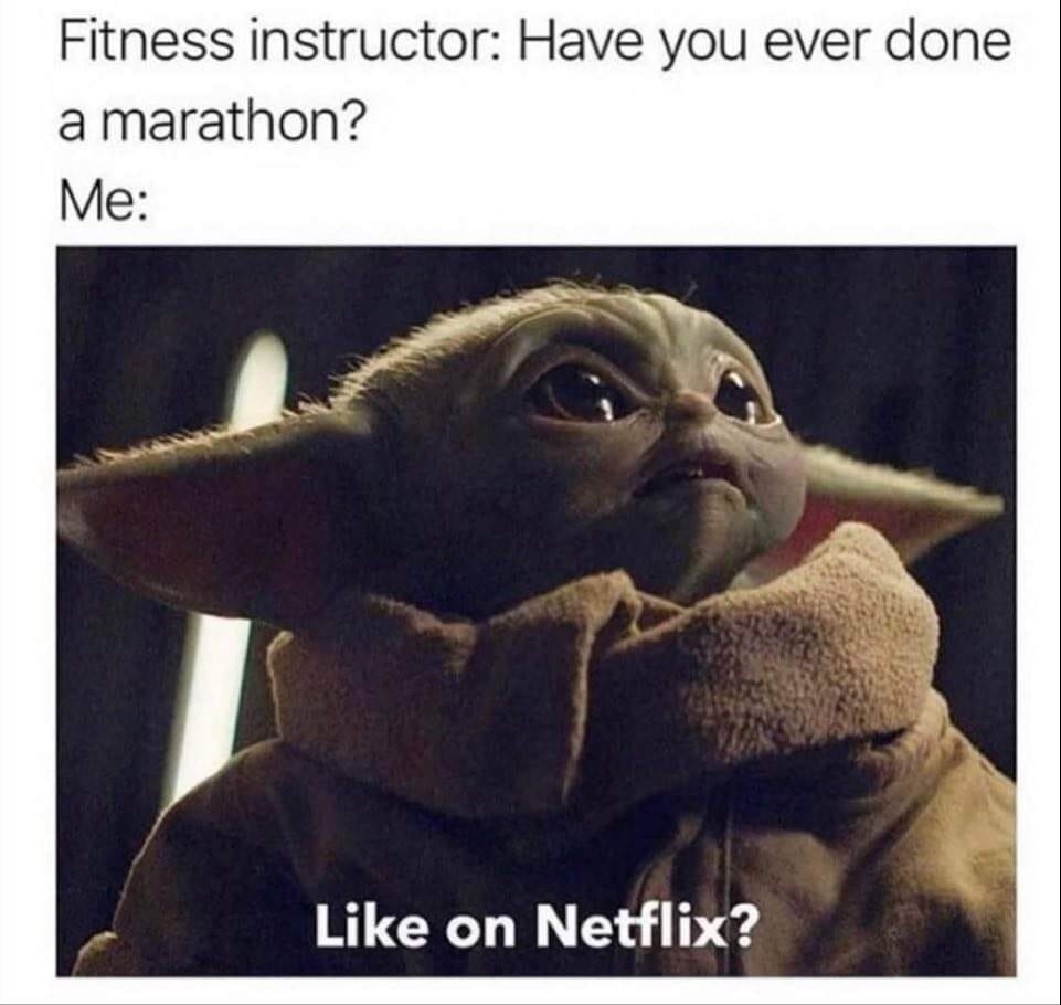 Fitness instructor Have you ever done a marathon Like on Netflix