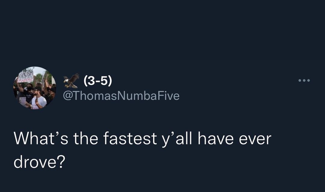 MU 3 5 b ThomasNumbaFive Whats the fastest yall have ever drove