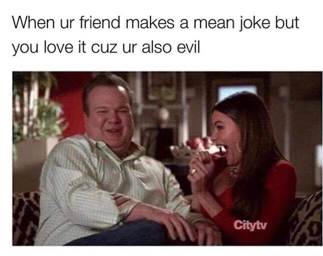 When ur friend makes a mean joke but you love it cuz ur also evil