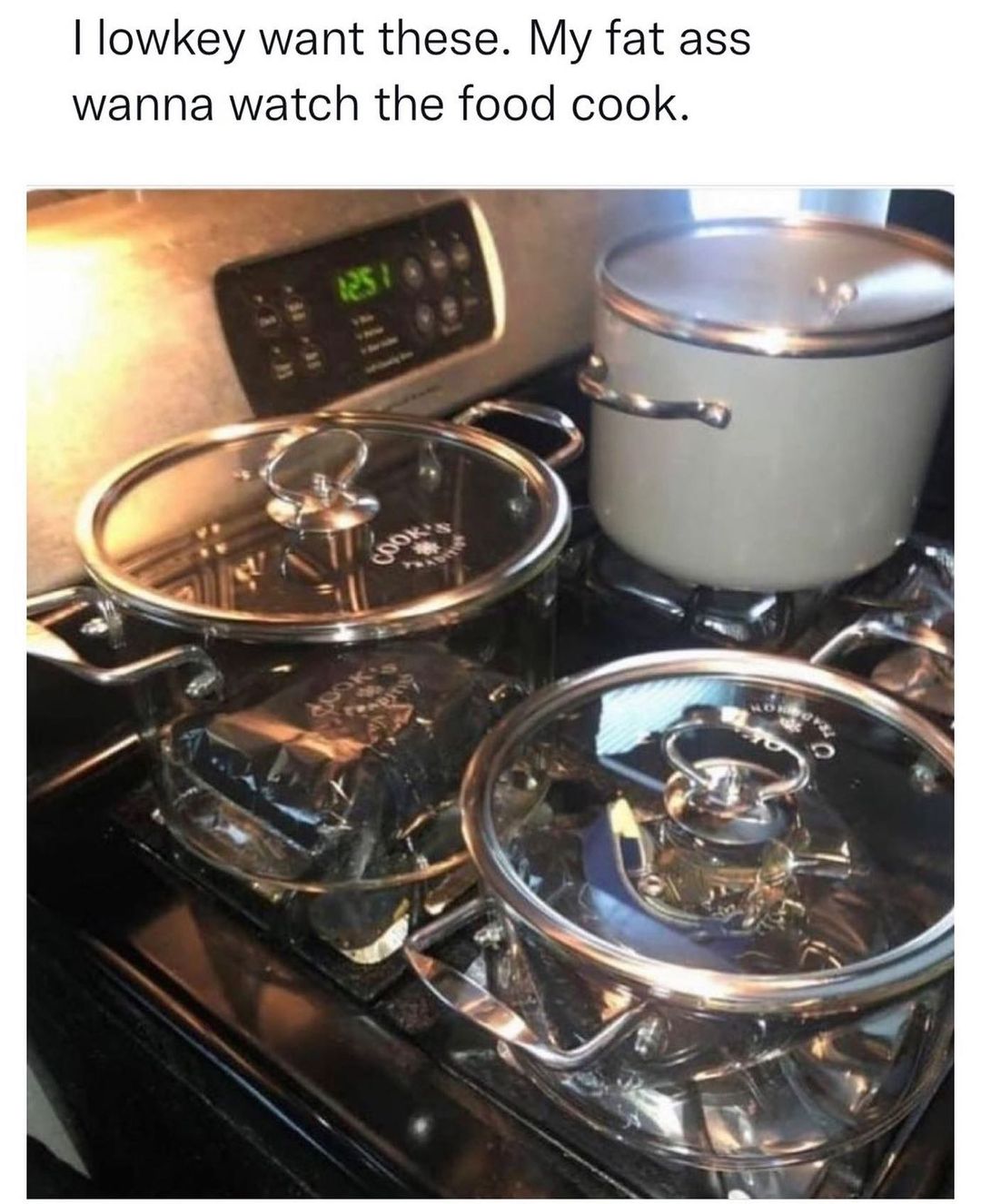 lowkey want these My fat ass wanna watch the food cook