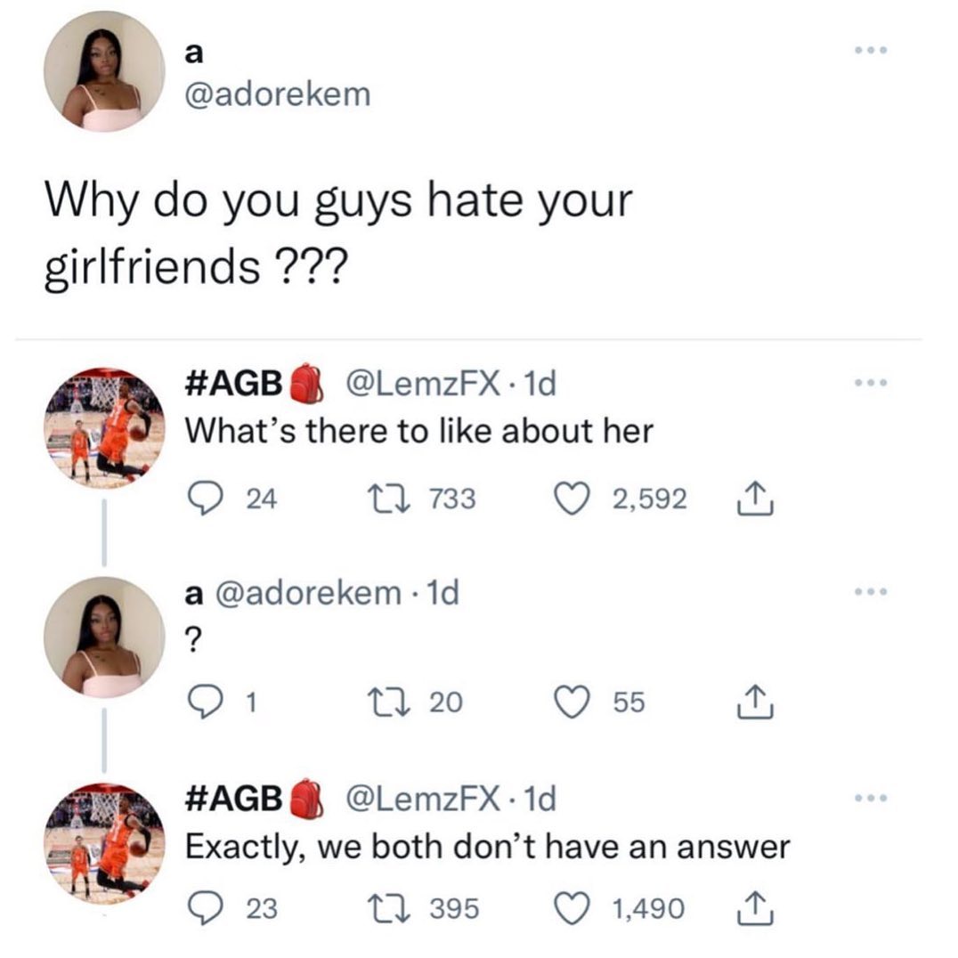 a adorekem Why do you guys hate your girlfriends AGB LemzFX 1d Whats there to like about her T O 2 tAms O ase a adorekem 1d 2 R 0 20 Q s AGB LemzFX 1d Exactly we both dont have an answer 23 7 395 Q 1490