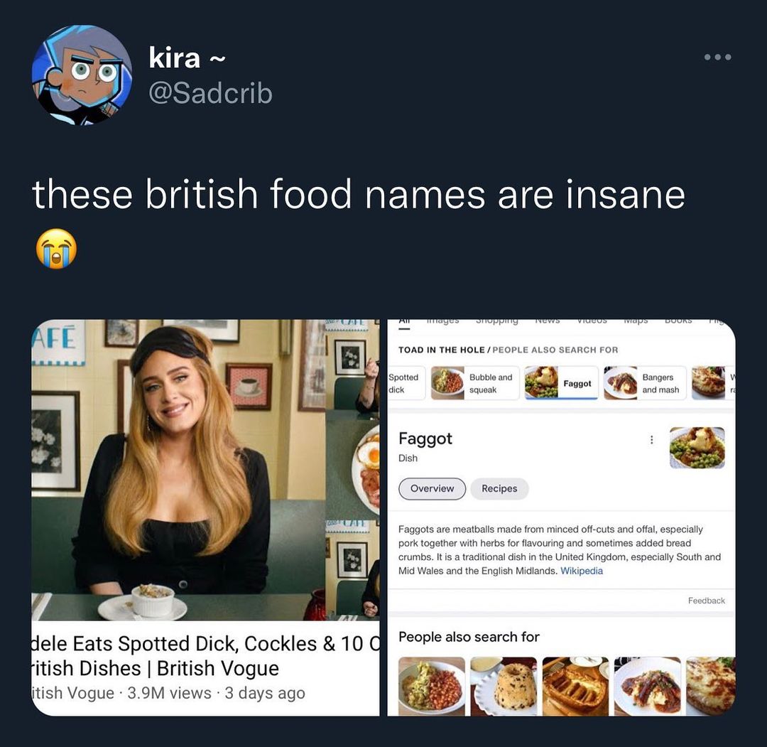 kira W sadcrib m these british food names are insane itish Dishes British Vogue itish Vogue 39M views 3 days ago TOAD IN THE HOLE PEOPLE Faggot Dish and the English People also search for