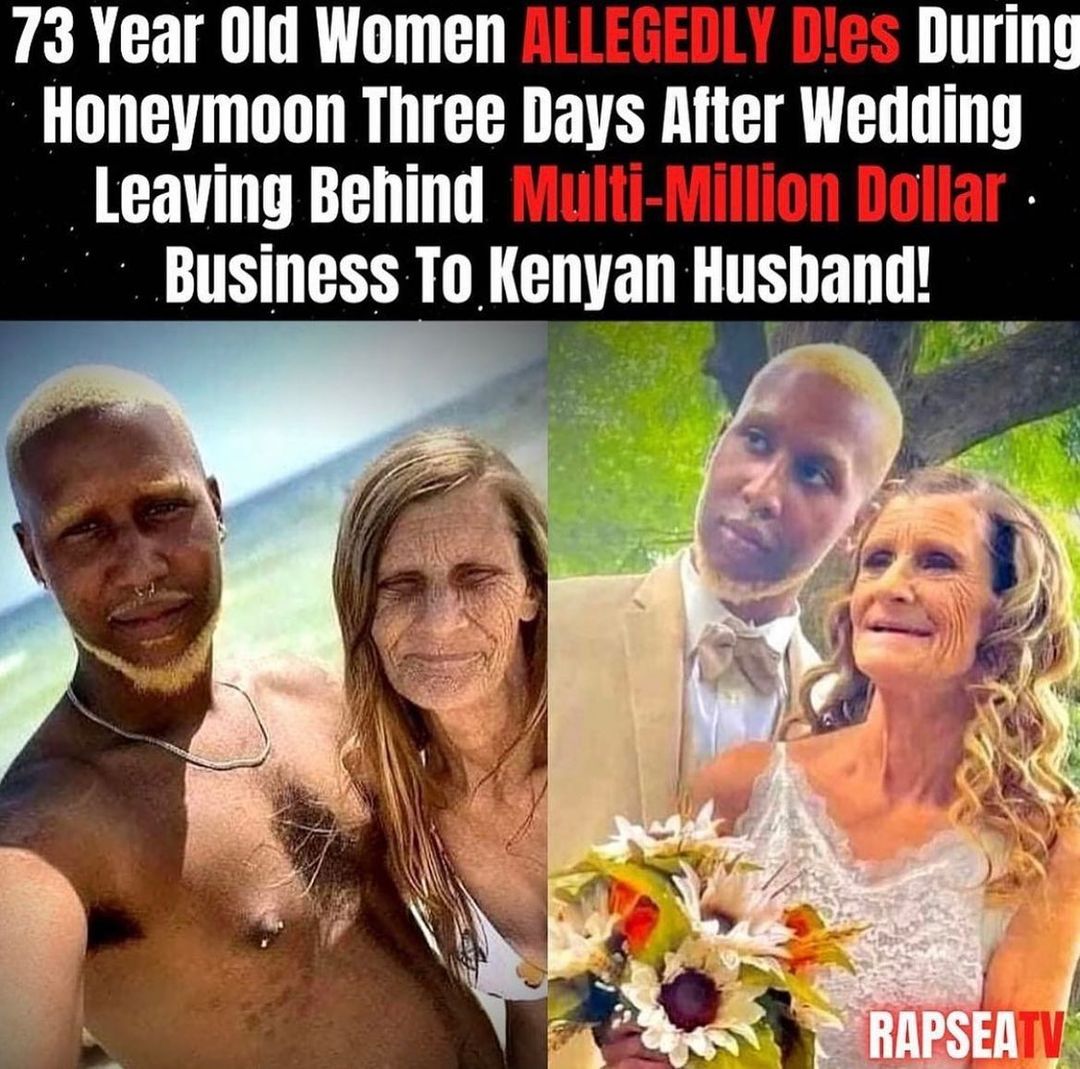 73 Year Old Women ALLEGEDLY Dles During Honeymoon Three Days After Wedding Leaving Behind Viuiti Mitiion Doliar Business To Kenyan Hushand