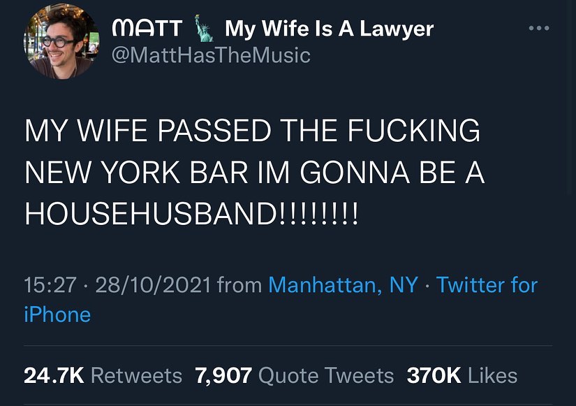 e MATT My Wife Is A Lawyer 88Y MattHasTheMusic MY WIFE PASSED THE FUCKING NEW YORK BAR IM GONNA BE A 1527 28102021 from Manhattan NY Twitter for iPhone 24 7K Retweets 7907 Quote Tweets 370K Likes