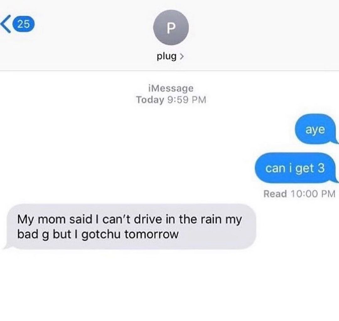 D Q plug iMessage Today 959 PM Read 1000 PM My mom said cant drive in the rain my bad g but gotchu tomorrow