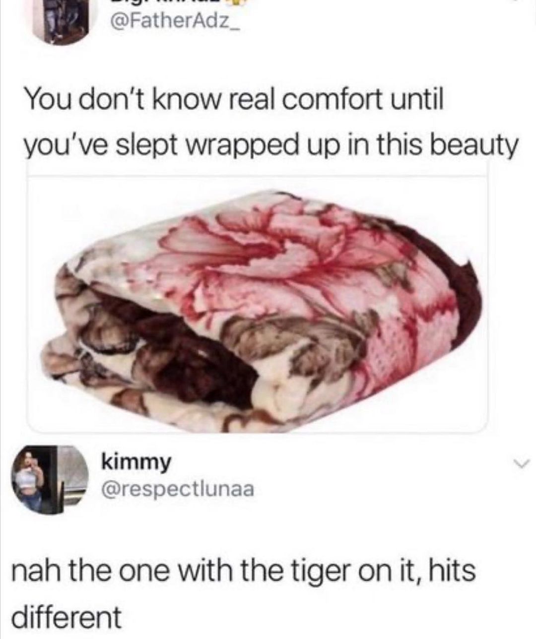 FatherAdz_ You dont know real comfort until youve slept wrapped up in this beauty kimmy respectlunaa nah the one with the tiger on it hits different