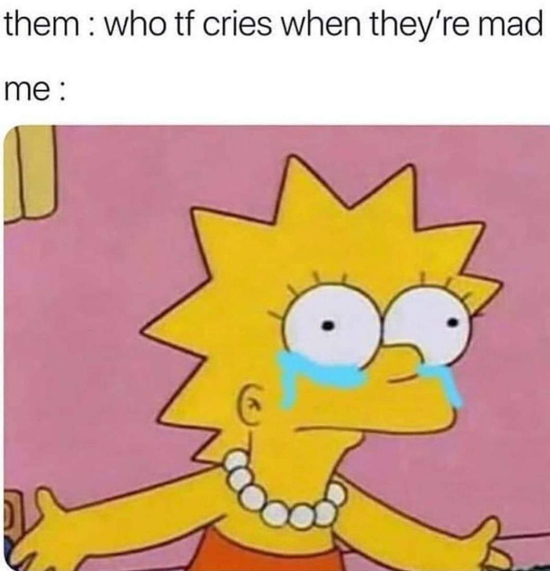 them who tf cries when theyre mad