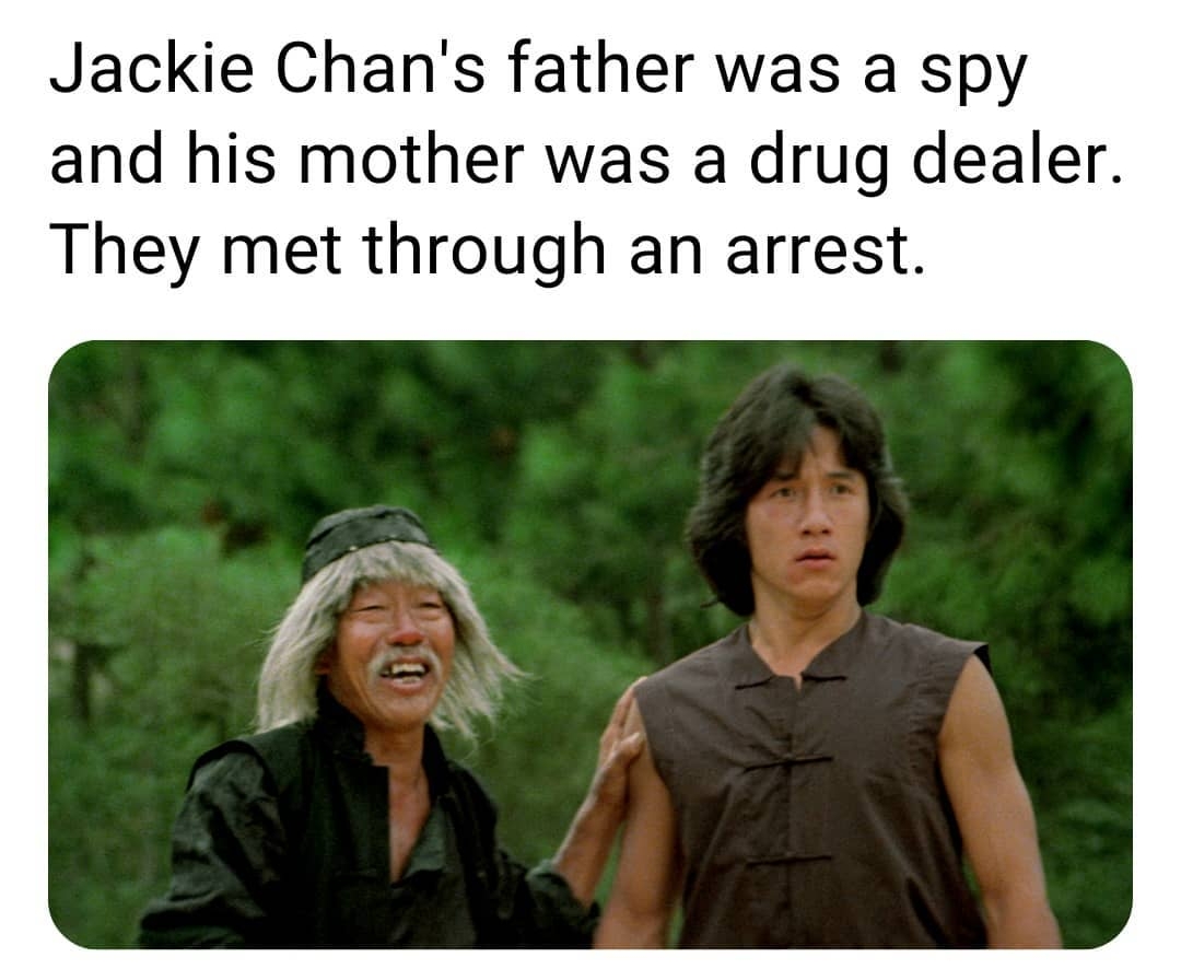 Jackie Chans father was a spy and his mother was a drug dealer They met through an arrest