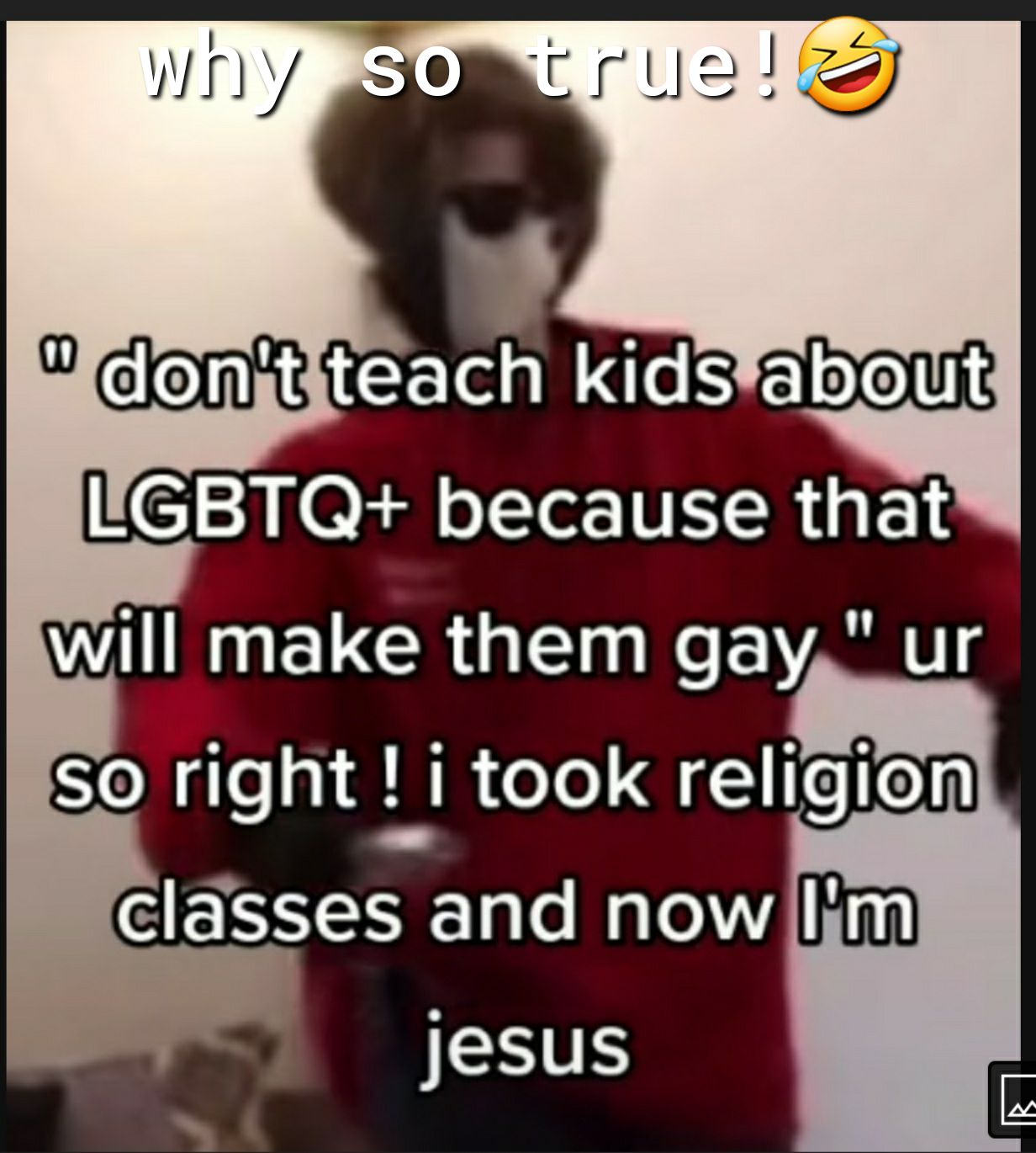 teach kidsabolit IGBTQ because that WILRUELGCRGEIRE AN so right i took religion classes and now jesus