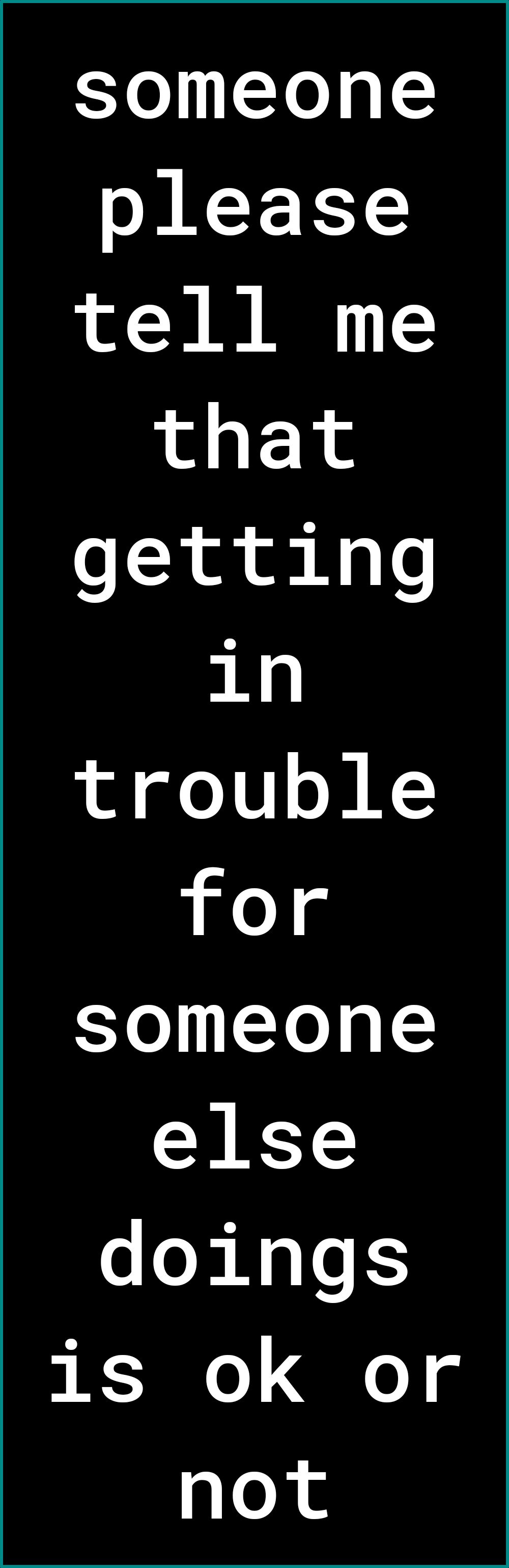 someone please tell me that getting in trouble for someone else doings is ok or not