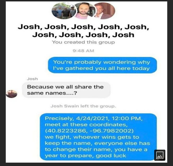 I Josh Josh Josh Josh Josh Josh Josh Josh Josh You created this group Because we all share the same names
