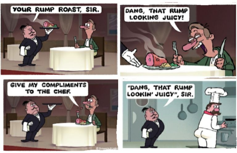 YOUR RUMP ROAST SIR DANG THAT RUMP LOOKING Juicy DANG THAT RUMP Looom Juicy SIR