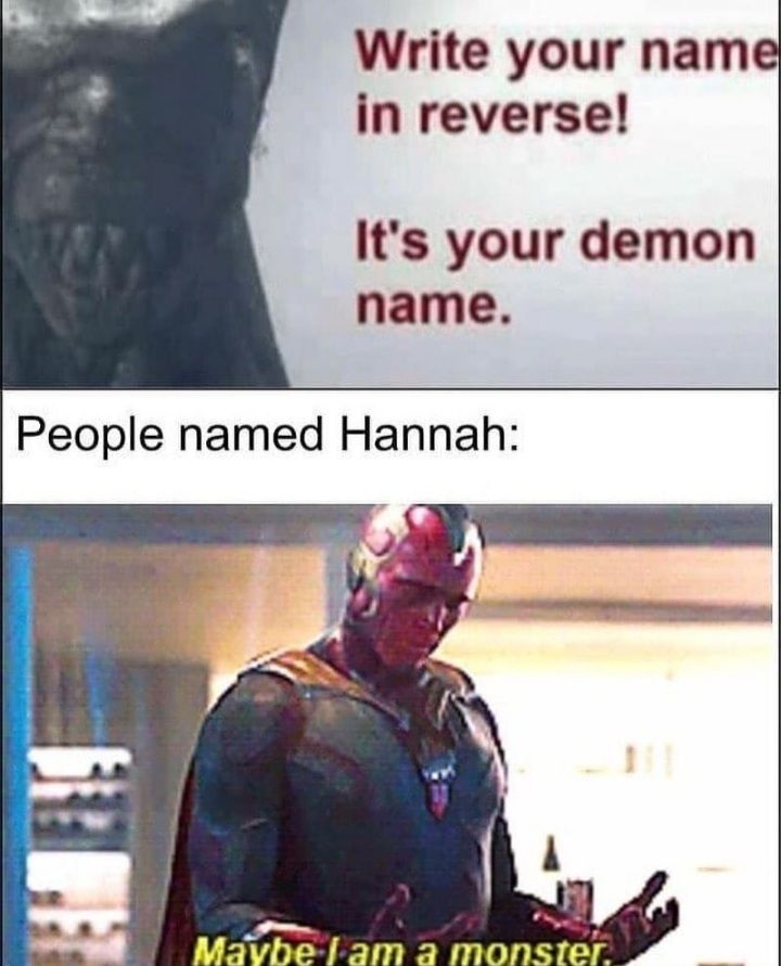 Write your name in reverse Its your demon name People named Hannah