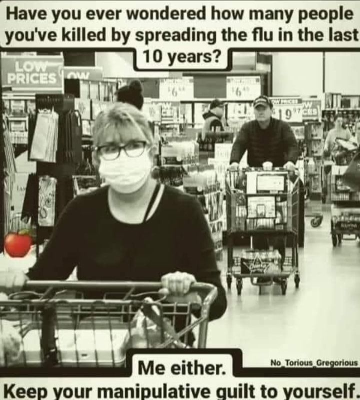 Have you ever wondered how many people youve killed by spreading the flu in the last e i Il Me euther Keep vour manipulative quilt to vourself A l J P