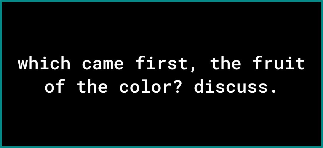which came first the fruit of the color discuss