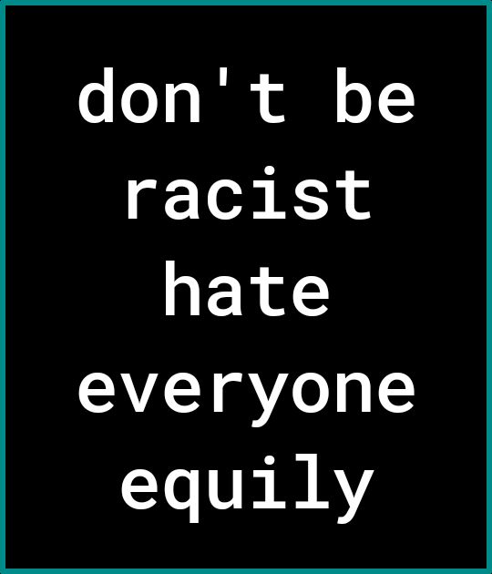 o o o Tl ol o racist hate everyone Lo Th R AY