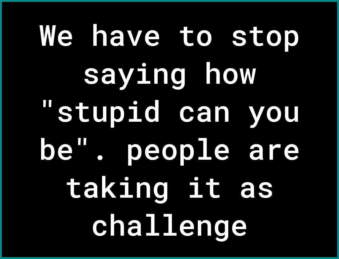 R VR o I o o saying how R0 0l Ko BoX To WRAVeU YT o TTo o J K JF V of taking it as challenge