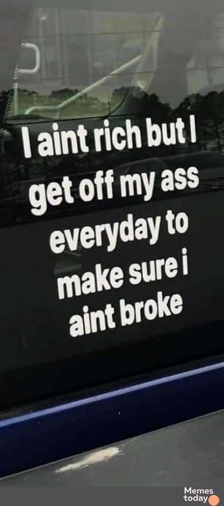 il 3 V aintrichbut getoffmyass everyday t make sure aint brok Me ooooo
