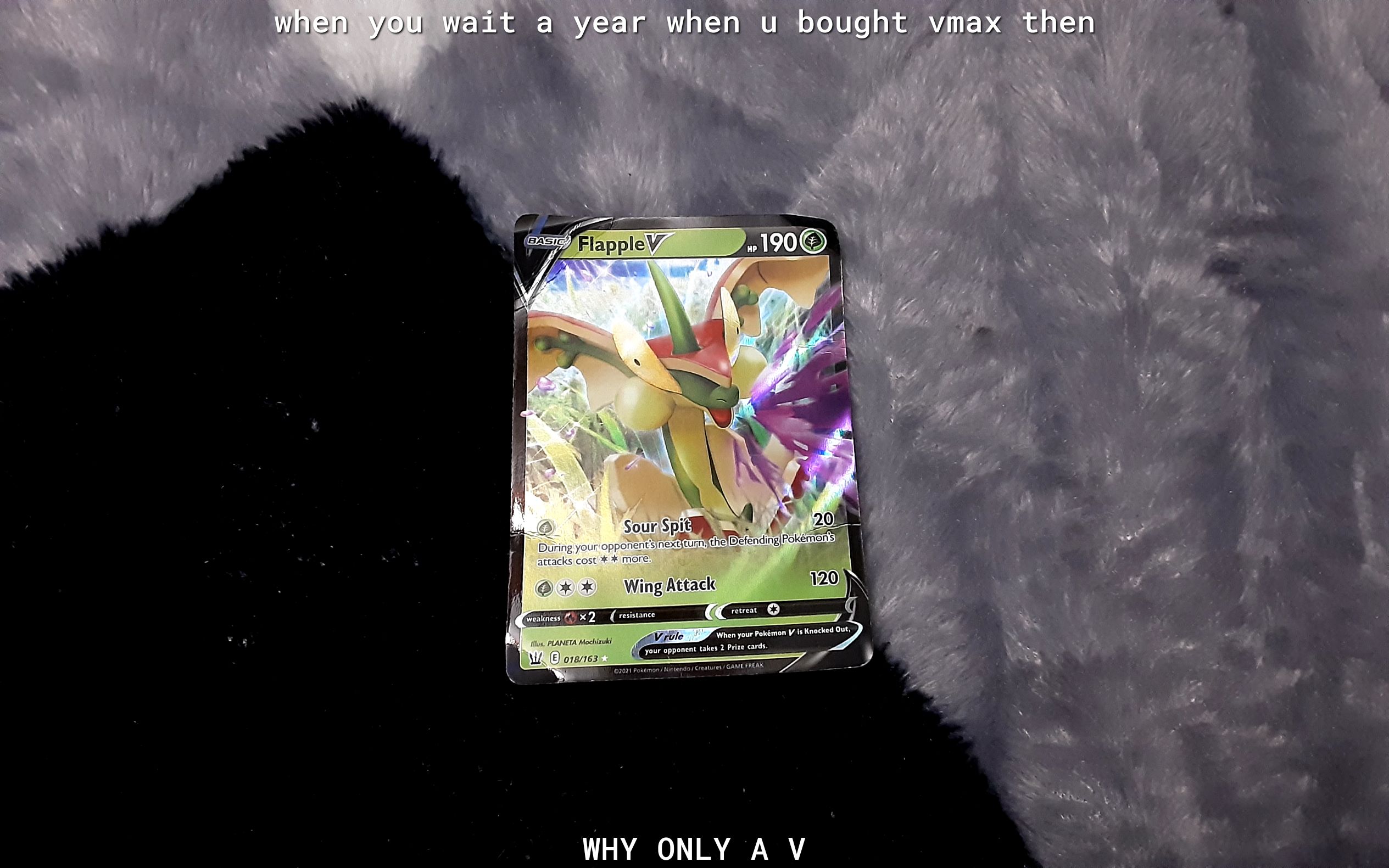 WRERRYOUSWalit a year yourwait a year when u bought vmax then SourSpi el 208 Durir R D efending Pokeron attacks cost more WingAttack 120 s PLANETA Mochizuki B Ir orares WHY ONLY A V