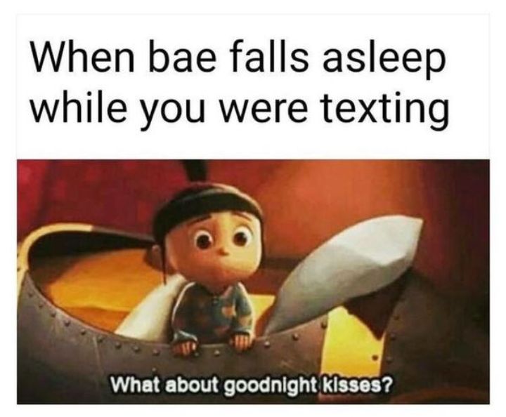 When bae falls asleep while you were texting t _ What about goodnight kisses