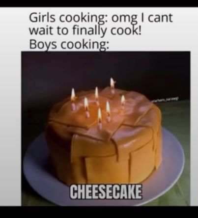 Girls cooking omg cant wait to finally cook Boys cooking CHEESECAKE
