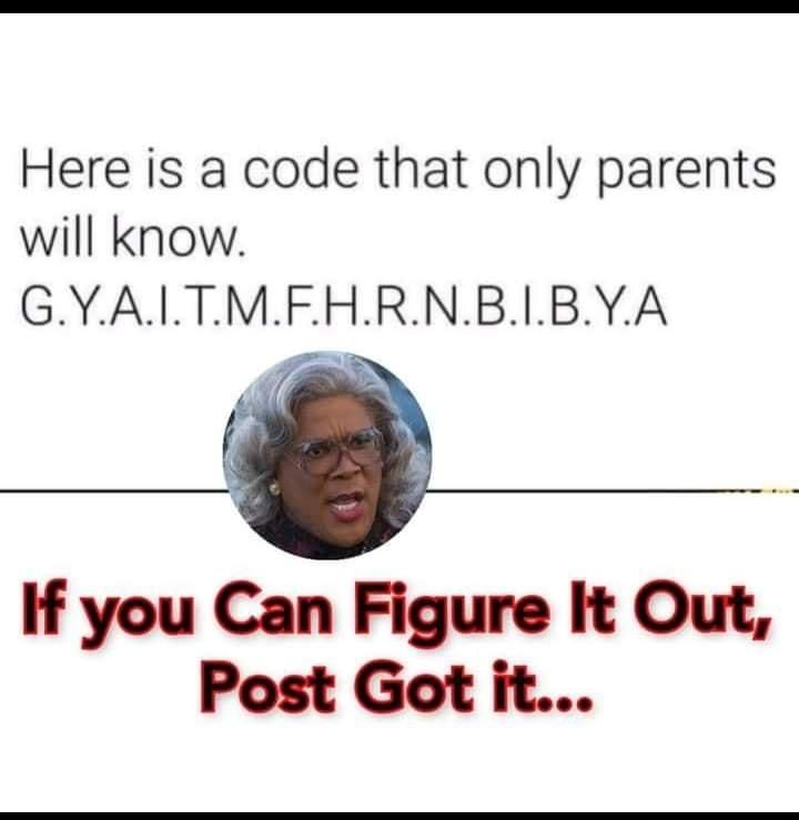 Here is a code that only parents will know GYAILTMFHRNBIBYA 8 If you Can Figure It Out Post Got it