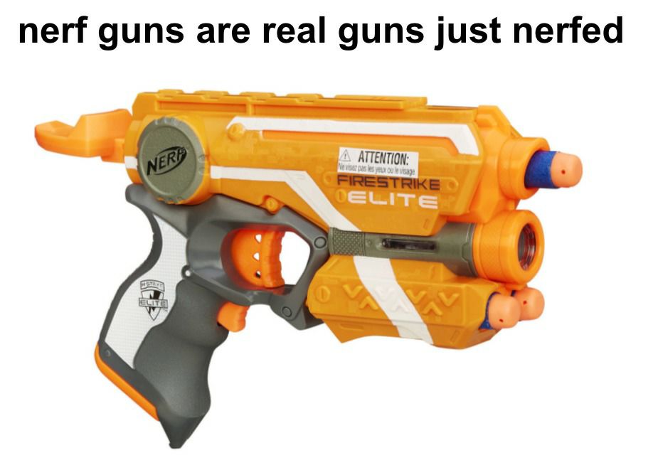 nerf guns are real guns just nerfed ATTENTON FIRESTRIKE