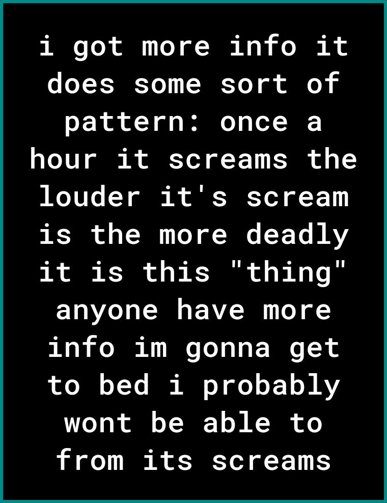 i got more info it o YT IE Yo NIEYo Y o o pattern once a Te1U ol ol Yod o F 1 F 30 of o T 10T 1Y ol I Y oY o T1 is the more deadly i ol KT of o KR o s Ao anyone have more info im gonna get pofo 0 oYTo R o o o T 1 o N AY o g R ol o T JE 1 o J NN of o from its screams