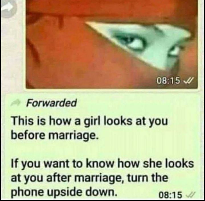 Forwarded This is how a girl looks at you before marriage If you want to know how she looks at you after marriage turn the phone upside down 0815