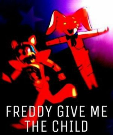 FREDDY GIVE ME THE CHILD