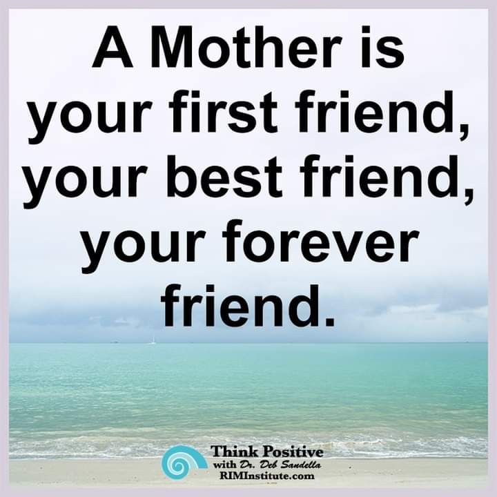 A Mother is your first friend your best friend your forever friend Think Positive with Dr Def Saudella RIMInstitutecom