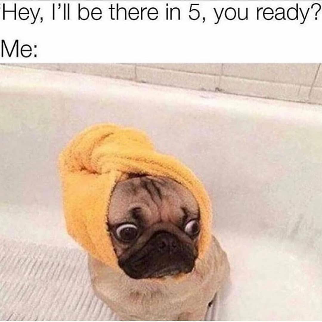 Hey Ill be there in 5 you ready Me