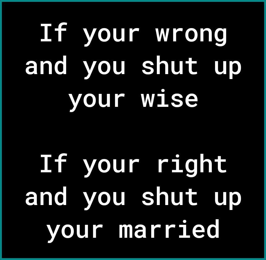 If your wrong Y o Lo IRVZe TURE Y o IV 1 o your wise If your right Y o Lo IRVZe TURE Y o IV 1 o your married