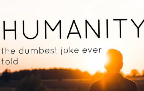 HUMANITY the dumbest joke ever told T S