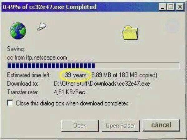 0.49% of cc32e47.exe Completed
Saving:
cc from ftp.netscape.com
Estimated time left: 39 years 8.89 MB of 180 MB copied
Download to: D:\Other stuff\Downloads\cc32e47.exe
Transfer rate: 4.61 KB/S
Check this dialog box when download completes
Open
Open Folder
cancel