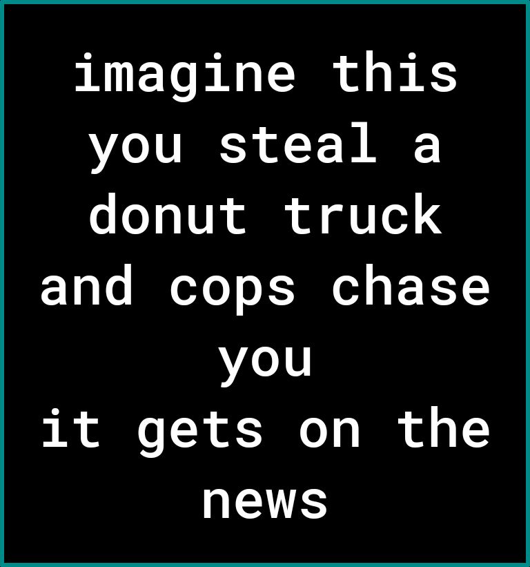 imagine this VLo V 3 o Y W o oY o VR ol of JUTe 1 g o BT oY o X3 o1 o F T you it gets on the news