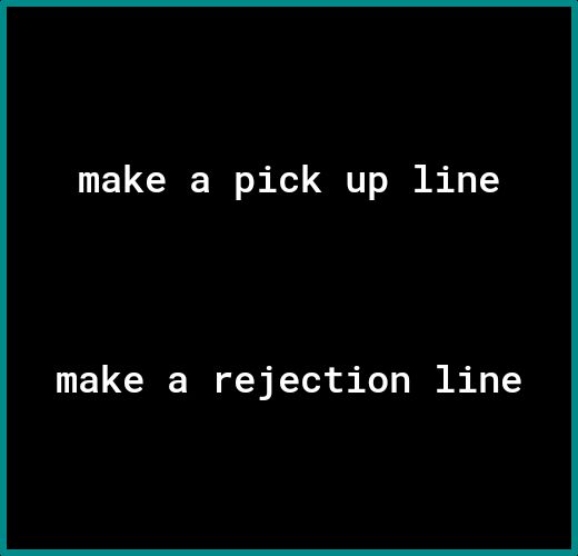 make a pick up line make a rejection line