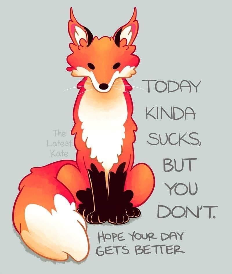 HOPE You DAY GETS BETTER