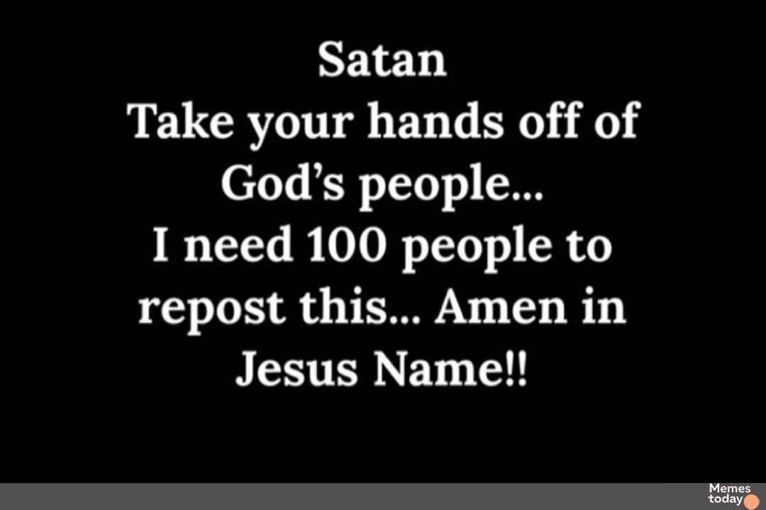 Satan IRV EL G RN 0 Gods people Tt I 0100700 o R repost this Amen in Jesus Name Memeey