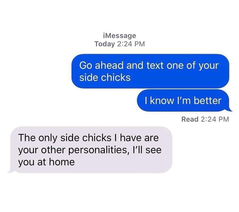 iMessage Today 224 PM Go ahead and text one of your SleNelsiel S know Im better Read 224 PM The only side chicks have are your other personalities Ill see you at home