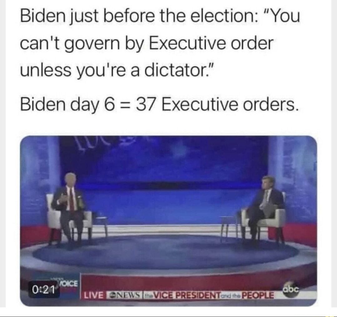 Biden just before the election You cant govern by Executive order unless youre a dictator Biden day 6 37 Executive orders