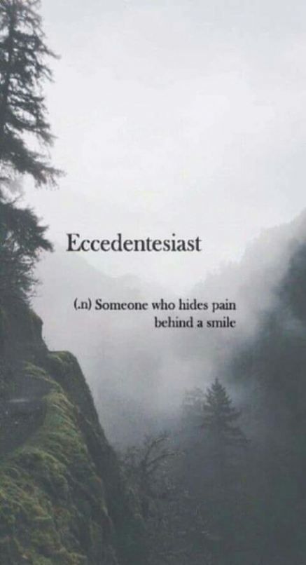 Eccedentesiast n Someone who hides pain behind a smile