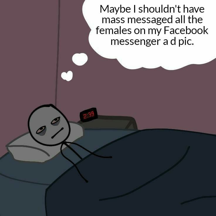 Maybe shouldnt have mass messaged all the females on my Facebook messenger a d pic