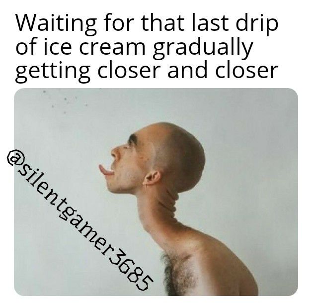 Waiting for that last drip of ice cream gradually getting closer and closer