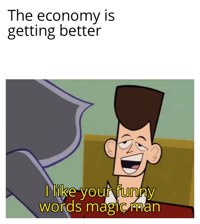 The economy is getting better il youiilliphy words malc AN