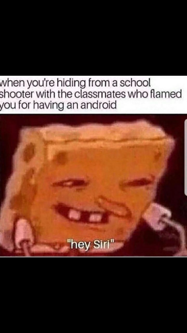 hen youre hiding from a school shooter with the classmates who flamed you for having an android