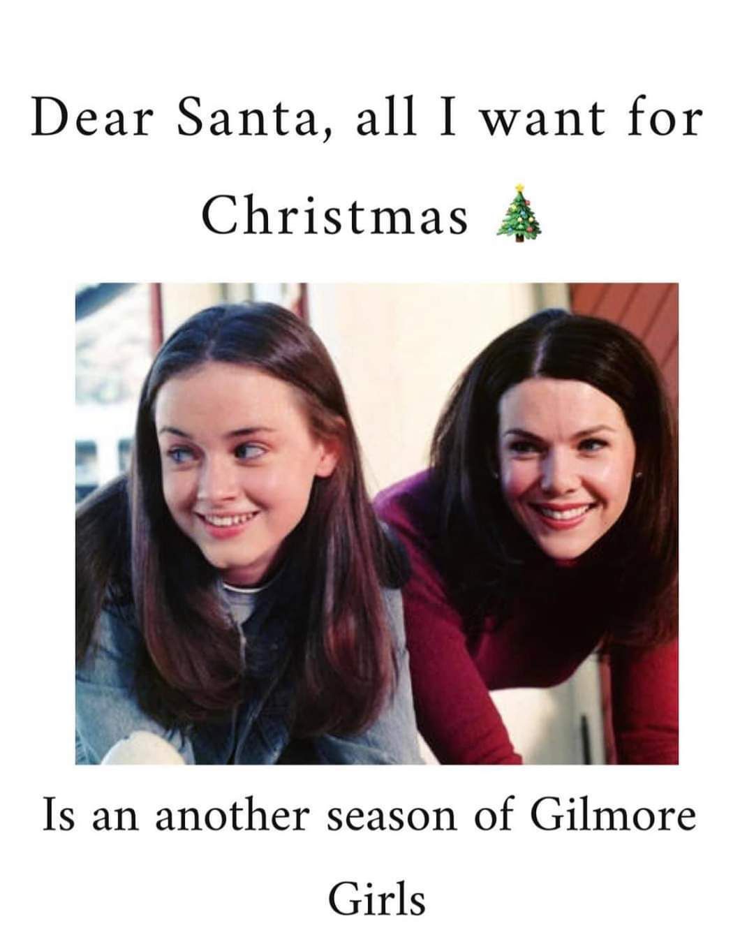 Dear Santa all I want for Christmas 4 4 Is an another season of Gilmore Girls