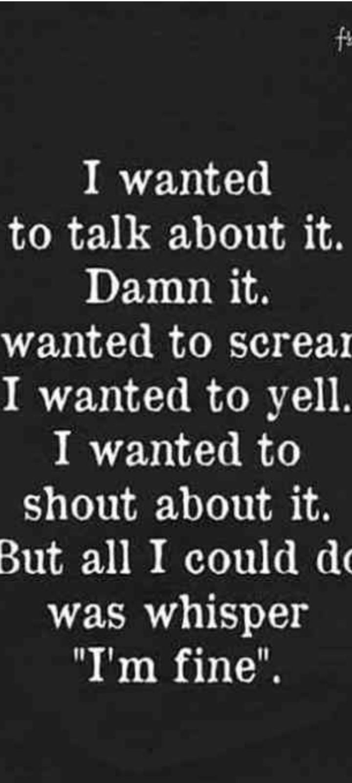 I wanted to talk about it Damn it wanted to screai I wanted to yell I wanted to shout about it 220 142 B QYo 00 d G was whisper Tm fine