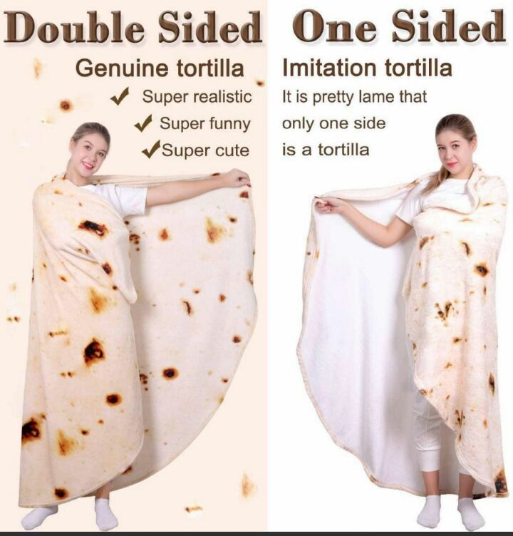 Double Sided One Sided Genuine tortilla _ Imitation tortilla Superrealistic Itis pretty lame that Super funny only one side Z Supercute s a tortilla p